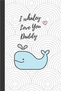 I whaley Love You Daddy