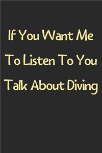 If You Want Me To Listen To You Talk About Diving