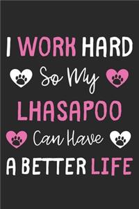 I Work Hard So My LhasaPoo Can Have A Better Life