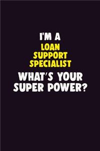 I'M A Loan Support Specialist, What's Your Super Power?