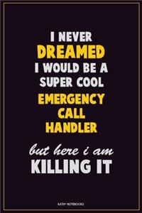 I Never Dreamed I would Be A Super Cool Emergency Call Handler But Here I Am Killing It