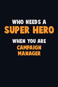 Who Need A SUPER HERO, When You Are Campaign Manager