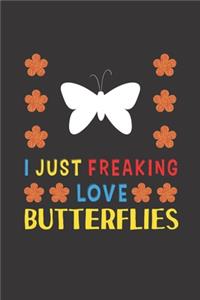 I Just Freaking Love Butterflies: Butterfly Lovers Funny Gifts Journal Lined Notebook 6x9 120 Pages