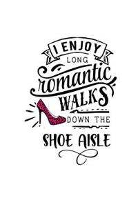 I Enjoy Long Romantic Walks Down the Shoe Aisle