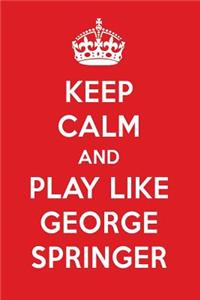 Keep Calm and Play Like George Springer
