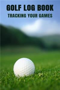 Golf Log Book Tracking Your Games