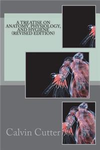 A Treatise on Anatomy, Physiology, and Hygiene (Revised Edition)