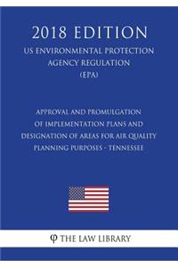 Approval and Promulgation of Implementation Plans and Designation of Areas for Air Quality Planning Purposes - Tennessee (US Environmental Protection Agency Regulation) (EPA) (2018 Edition)