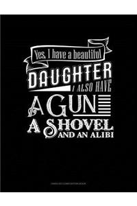 Yes I Do Have a Beautiful Daughter I Also Have a Gun, a Shovel and an Alibi