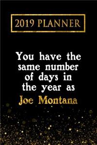 2019 Planner: You Have the Same Number of Days in the Year as Joe Montana: Joe Montana 2019 Planner