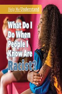 What Do I Do When People I Know Are Racist?