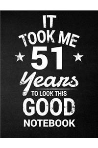 It Took Me 51 Years To Look This Good Notebook