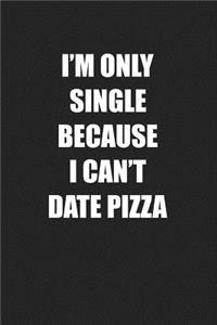 I'm Only Single Because I Can't Date Pizza