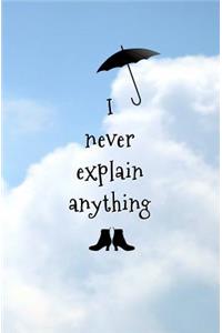 I Never Explain Anything