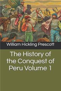 The History of the Conquest of Peru Volume 1