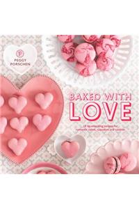 Baked with Love: 15 Lip-Smacking Recipes for Romantic Cakes, Cupcakes and Cookies