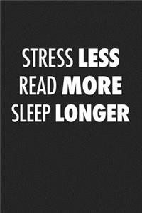 Stress Less Read More Sleep Longer
