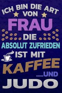 Ich Bin Die Art Von Frau Die Absolut Zufrieden Ist Mit Kaffee Und Judo