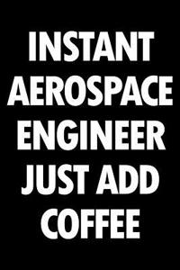 Instant Aerospace Engineer Just Add Coffee