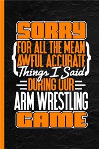 Sorry for All the Mean Awful Accurate Things Said During Our Arm Wrestling Game