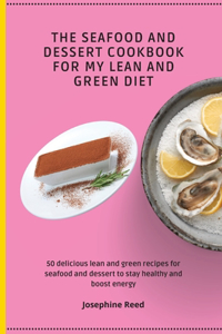 Seafood and Dessert Cookbook For My Lean and Green Diet