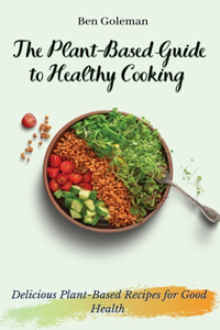 Plant- Based Guide to Healthy Cooking