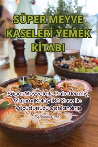 Süper Meyve Kaselerİ Yemek Kİtabi