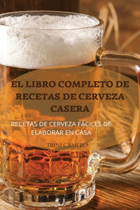 El Libro Completo de Recetas de Cerveza Casera