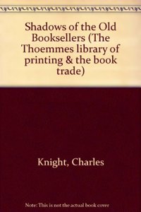 Shadows of the Old Booksellers: 4 (The Thoemmes library of printing & the book trade)