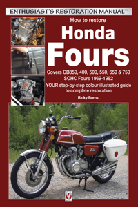 How to Restore Honda Sohc Fours: Covers Cb350, 400, 500, 550, 650 & 750, Sohc Fours 1969-1982 - Your Step-By-Step Colour Illustrated Guide to Complete Restoration