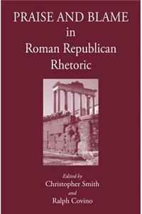 Praise and Blame in Roman Republican Rhetoric