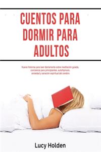 Cuentos para dormir para adultos: Nueve historias para leer diariamente sobre meditación guiada, conciencia para principiantes, autohipnosis, ansiedad y sanación espiritual del cereb