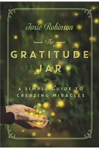 The Gratitude Jar a Simple Guide to Creating Miracles