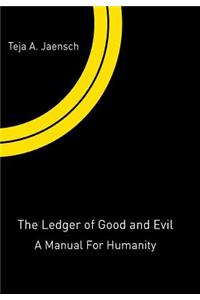 The Ledger of Good and Evil: A Manual for Humanity