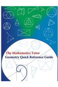 The Mathematics Tutor: Geometry Quick Reference Guide
