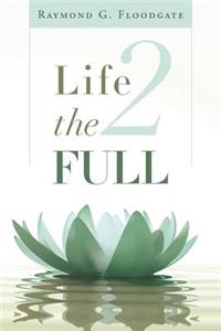 Life 2 the Full