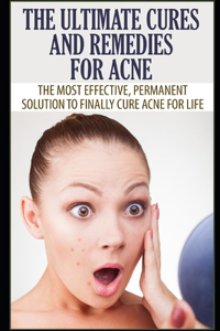 Ultimate Cures and Remedies For Acne