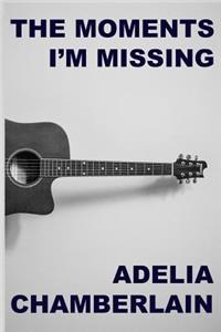 The Moments I'm Missing