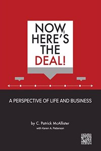 Now, Here's the Deal! A Perspective of Life and Business