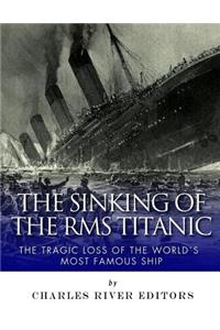 Sinking of the RMS Titanic: The Tragic Loss of the World's Most Famous Ship