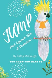 Jump and Squawk Like a Cockatoo