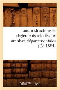 Lois, Instructions Et Règlements Relatifs Aux Archives Départementales (Éd.1884)