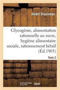 Glycogénie Et Alimentation Rationnelle Au Sucre: Étude d'Hygiène Alimentaire Sociale Tome 2