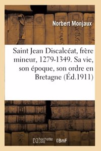 Saint Jean Discalcéat, Frère Mineur, 1279-1349. Sa Vie, Son Époque, Son Ordre En Bretagne
