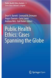 Public Health Ethics: Cases Spanning the Globe
