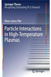 Particle Interactions in High-Temperature Plasmas