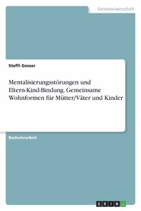 Mentalisierungsstörungen und Eltern-Kind-Bindung. Gemeinsame Wohnformen für Mütter/Väter und Kinder