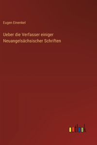 Ueber die Verfasser einiger Neuangelsächsischer Schriften