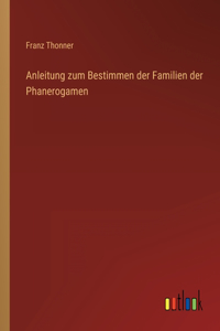 Anleitung zum Bestimmen der Familien der Phanerogamen