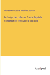 budget des cultes en France depuis le Concordat de 1801 jusqu'à nos jours